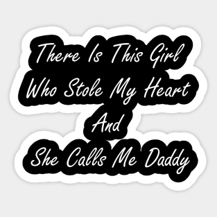 There is this girl who stole my heart and she calls me Daddy Sticker